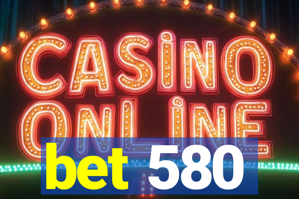 bet 580